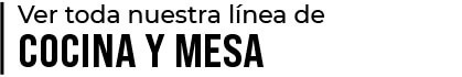 ver toda la línea de cocina y mesa