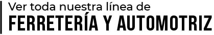 Ver toda la línea ferretería y automotriz