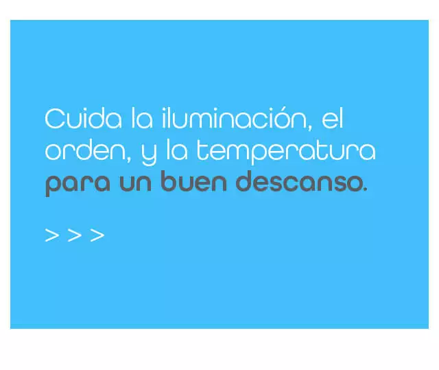 cuida la iluminción, el orden  y la temperatura